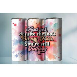 20oz Sarcastic and yet despite the look on my face your still talking tumbler